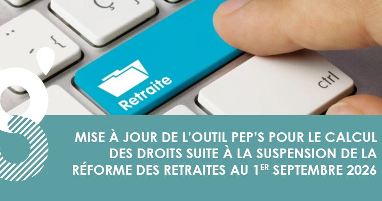 Mise à jour de l&rsquo;outil PEP&rsquo;S pour le calcul des droits suite à la suspension de la réforme des retraites au 01/09/2026