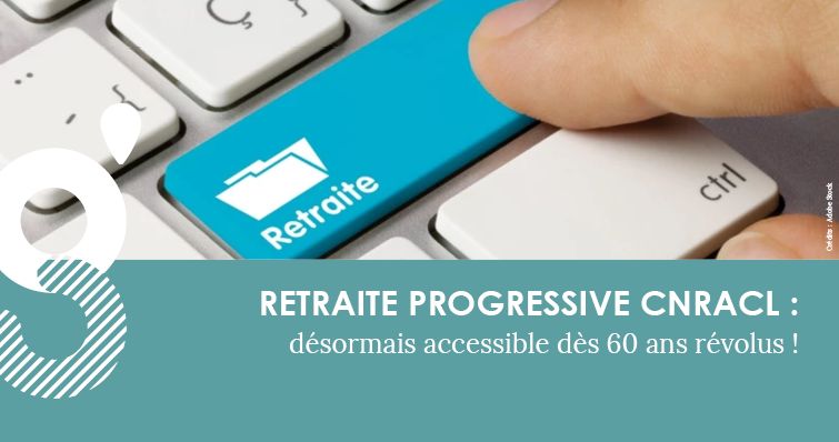 Retraite progressive CNRACL : désormais accessible dès 60 ans révolus !