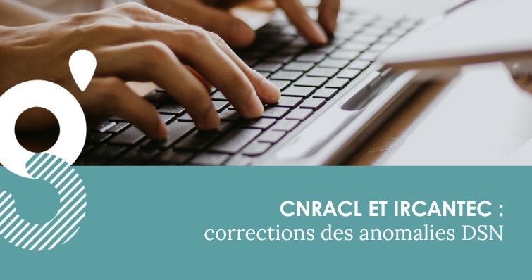 Corrections des anomalies DSN CNRACL et IRCANTEC