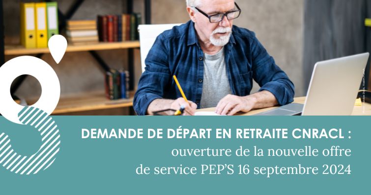 Retraite CNRACL – Demande de départ à la retraite : ouverture de la nouvelle offre de service PEP’s le 16 septembre
