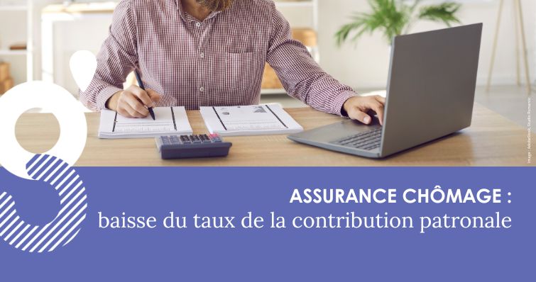 Assurance chômage : baisse du taux de la contribution patronale
