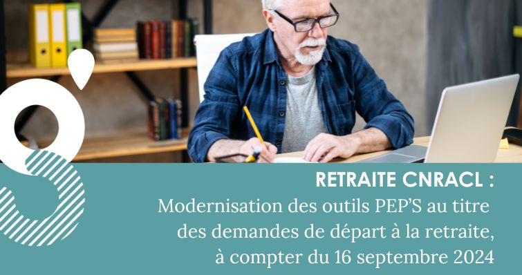 Retraite CNRACL – Modernisation des outils PEP’S au titre des demandes de départ à la retraite, à compter du 16 septembre 2024