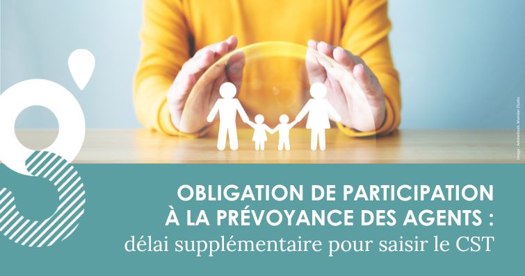 Participation obligatoire à la prévoyance des agents – délai supplémentaire pour saisir le CST