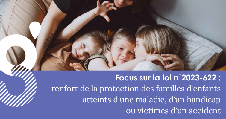 Focus loi : renfort de la protection des familles d’enfants handicapés, malades ou accidentés