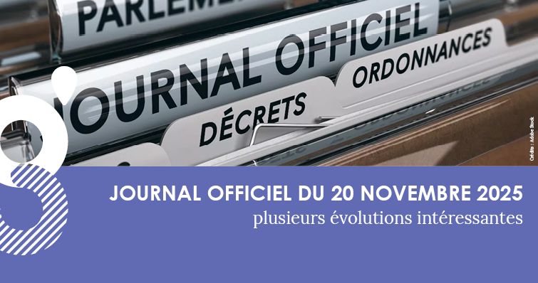 Quatre décrets publiés au JO du 20/11/2025 : plusieurs évolutions intéressantes !