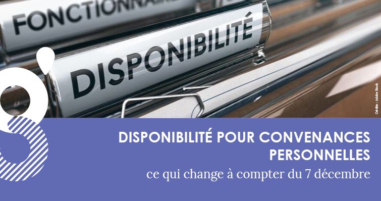 Disponibilité pour convenances personnelles : ce qui change à compter du 7 décembre